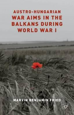 Libro Austro-hungarian War Aims In The Balkans During Wor...