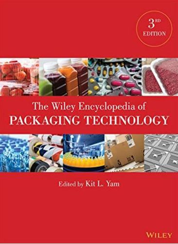 The Wiley Encyclopedia Of Packaging Technology - Kit L. Yam