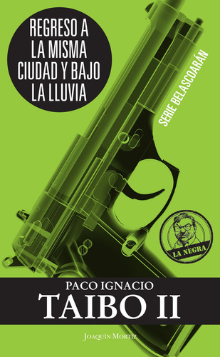 Regreso a la misma ciudad y bajo la lluvia (2013): Serie Belascoarán, de Taibo Ii, Paco Ignacio. La Negra Editorial Joaquín Mortiz México, tapa blanda en español, 2013