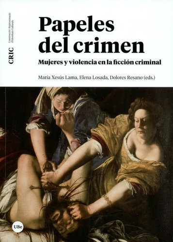 Papeles Del Crimen. Mujeres Y Violencia En La Ficcion Crimin