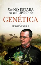 Comprar Eso No Estaba En Mi Libro De Genãâ©tica, De Sergio Parra. Editorial Guadalmazan, Tapa Blanda En Español