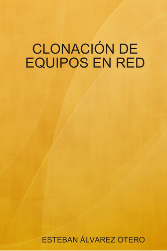 Libro: Clonación De Equipos En Red (spanish Edition)