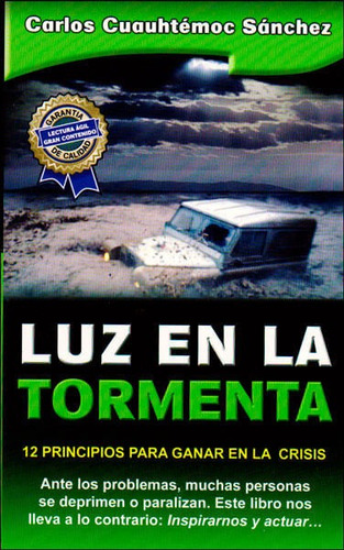 Luz En La Tormenta. 12 Principios Para Ganar En La Crisis, De Carlos Cuauhtémoc Sánchez. Editorial Ediciones Gaviota, Tapa Blanda, Edición 2009 En Español