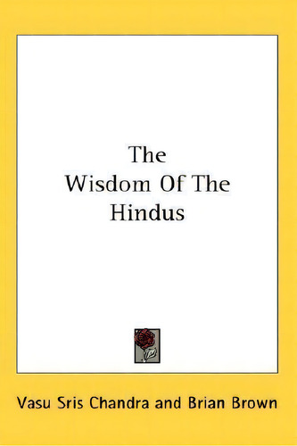 The Wisdom Of The Hindus, De Vasu Sris Chandra., Vol. 1. Editorial Kessinger Publishing, Tapa Dura En Inglés