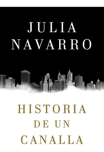 Historia De Un Canalla, Julia Navarro Libro Original Español