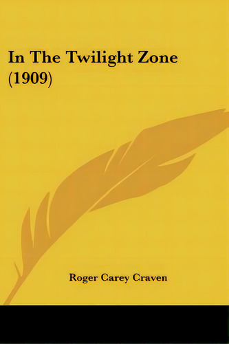 In The Twilight Zone (1909), De Craven, Roger Carey. Editorial Kessinger Pub Llc, Tapa Blanda En Inglés