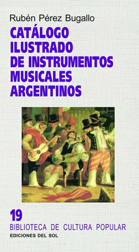 Catálogo Ilustrado De Instrumentos Musicales Argentinos, De Rubén Pérez Bugallo. Editorial Del Sol, Tapa Blanda, Edición 1 En Español