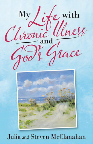 My Life With Chronic Illness And God's Grace, De Mcclanahan, Julia. Editorial Westbow Pr, Tapa Blanda En Inglés