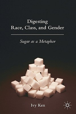 Libro Digesting Race, Class, And Gender: Sugar As A Metap...