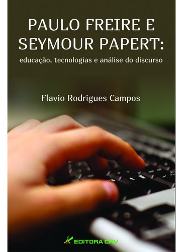 Paulo freire e seymour papert: educação, tecnologias e análise do discurso, de Campos, Flavio Rodrigues. Editora CRV LTDA ME, capa mole em português, 2013