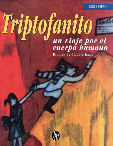 Triptofanito: Un viaje por el cuerpo humano, de Frenk, Julio. Serie Infantil y Juvenil Editorial Joaquín Mortiz México, tapa blanda en español, 2014