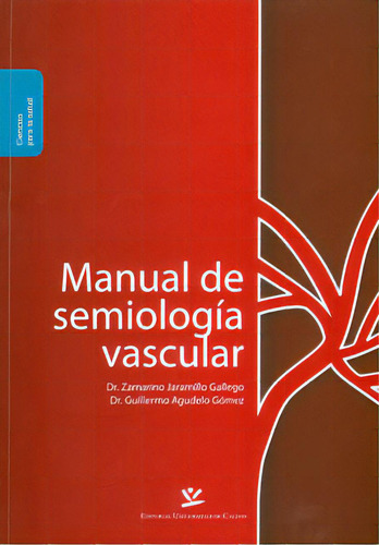 Manual de semiología vascular: Manual de semiología vascular, de Varios autores. Serie 9587590104, vol. 1. Editorial U. de Caldas, tapa blanda, edición 2010 en español, 2010