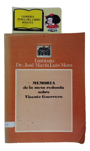 Memoria De La Mesa Redonda Sobre Vicente Guerrero - 1982