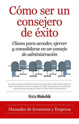 Escuela De Consejeros: Claves Para Acceder Ejercer Y Consoli