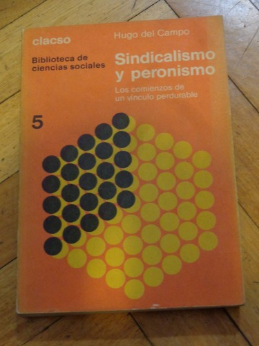 Hugo Del Campo. Sindicalismo Y Peronismo. Primera Edici&-.