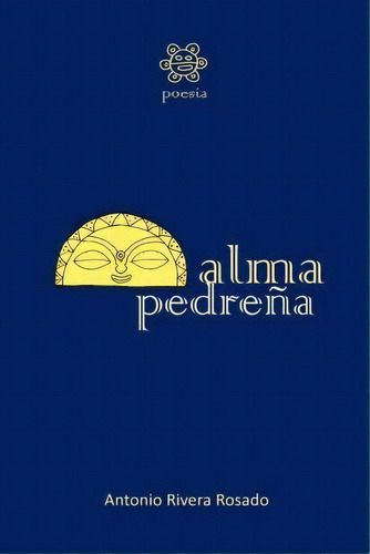 Alma Pedre A, De Antonio Rivera Rosado. Editorial Createspace Independent Publishing Platform, Tapa Blanda En Español