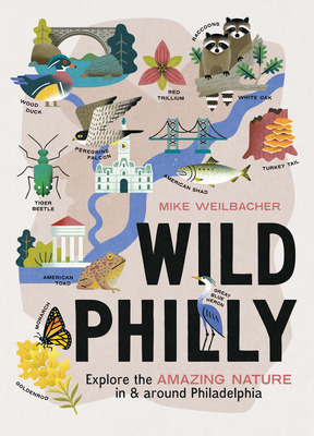 Libro Wild Philly: Explore The Amazing Nature In And Arou...
