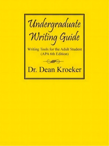Undergraduate Writing Guide, De Dr Dean Kroeker. Editorial Outskirts Press, Tapa Blanda En Inglés