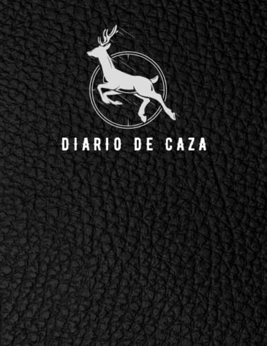 Diario De Caza: Registre Su Temporada De Caza Cuaderno De Se