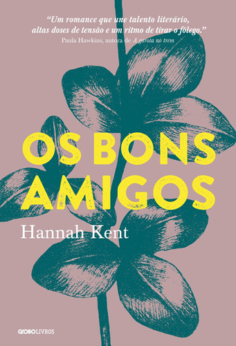 Os bons amigos, de Kent, Hannah. Editora Globo S/A, capa mole em português, 2017