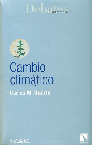 Cambio Climático, De Carlos M. Duarte. Editorial Los Libros De La Catarata, Tapa Blanda, Edición 1 En Español, 2011