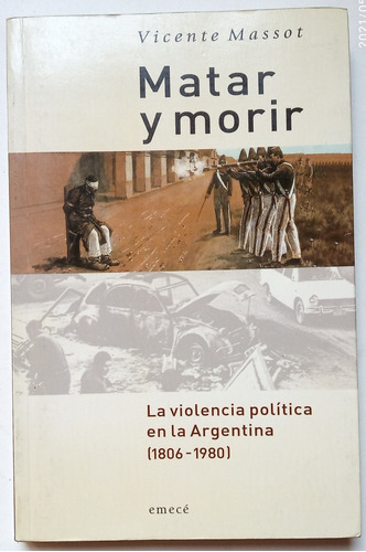 Matar Y Morir. Violencia Política En Arg. 1806/1980  Massot