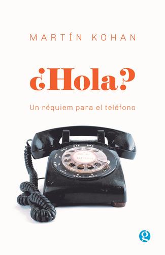 ¿hola? Un Réquiem Para El Teléfono - Martín Kohan