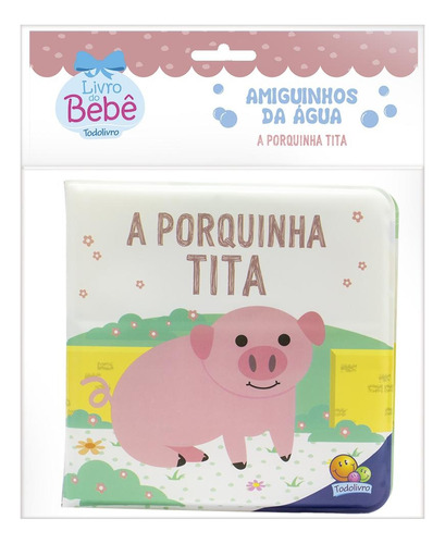 Amiguinhos da Água: Porquinha Tita, A, de © Todolivro Ltda.. Editora Todolivro Distribuidora Ltda. em português, 2022