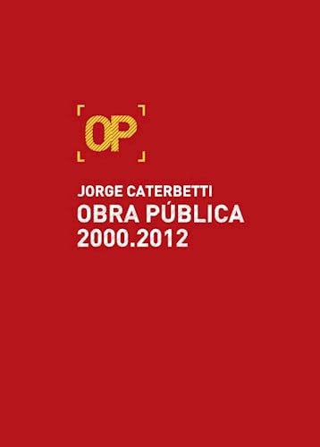 Libro Jorge Caterbetti Obra Publica 2000 2012 De Alonso Rodr