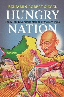 Hungry Nation : Food, Famine, And The Making Of Modern In...