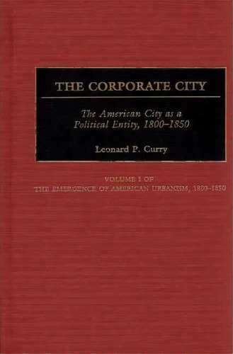 The Corporate City, De Leonard P. Curry. Editorial Abc Clio, Tapa Dura En Inglés