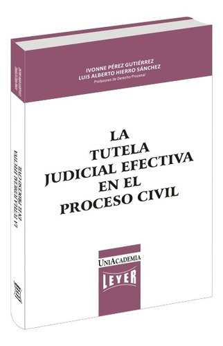 La Tutela Judicial Efectiva En El Proceso Civil, De Ivonne Pérez Gutiérrez. Editorial Leyer En Español