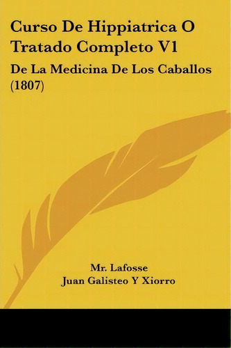 Curso De Hippiatrica O Tratado Completo V1, De Mr Lafosse. Editorial Kessinger Publishing, Tapa Blanda En Español