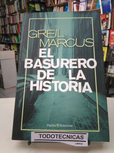 El Basurero De La Historia - Greil Marcus - Editorial Paidós