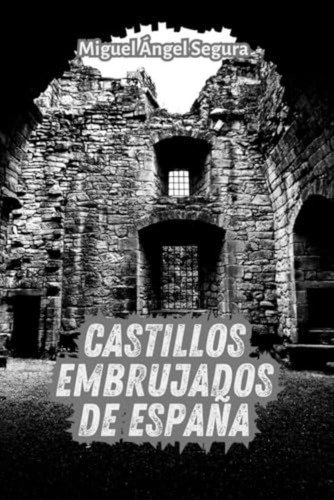 Castillos Embrujados De España De Miguel Ángel Segura(indepe