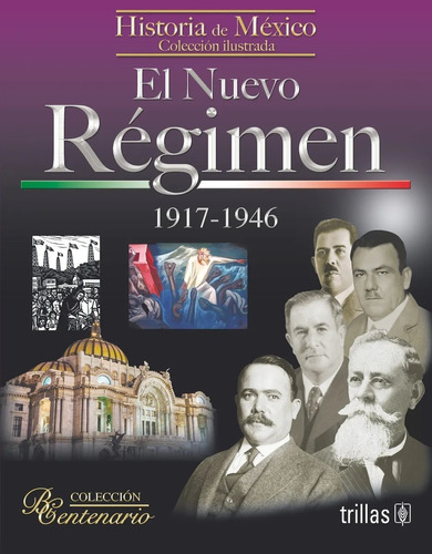 El Régimen 1917-1946 Colecciones Bicentenario Trillas