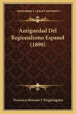 Libro Antiguedad Del Regionalismo Espanol (1890) - Franci...