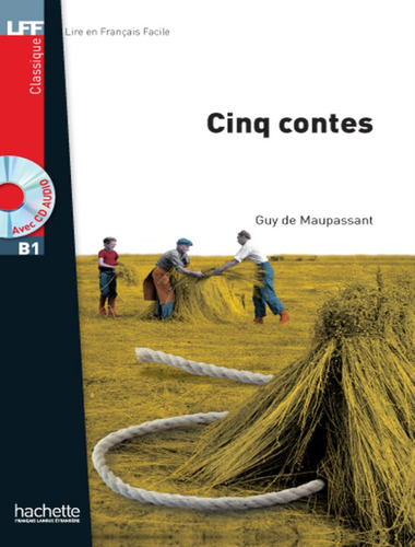Cinq Contes + CD de audio - Lff B1, de Guy De Maupassant. Lire en français facile, vol. 1. Editorial Hachette Franca, tapa blanda, edición 1 en francés