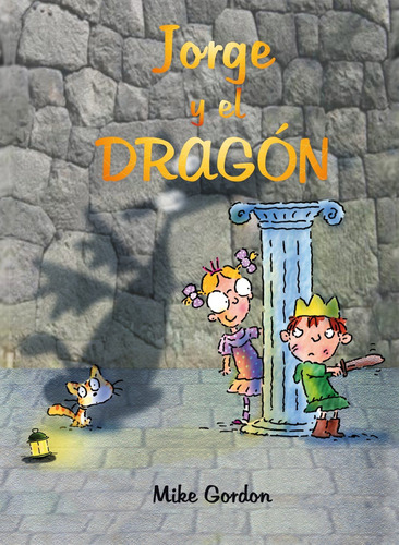 Jorge y el dragón, de Gordon, Mike. Editorial PICARONA-OBELISCO, tapa dura en español, 2018