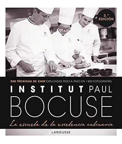 Institut Paul Bocuse. La Escuela De La Excelencia Culinaria, De Institut Paul Bocuse. Editorial Larousse, Tapa Tapa Dura En Español