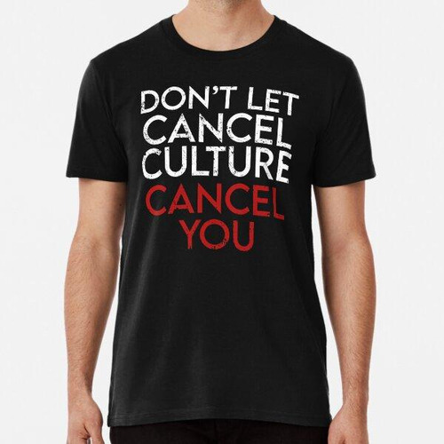 Remera No Dejes Que La Cancelación De La Cultura Te Cancele,