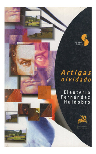 Libro: Artigas Olvidado / Eleuterio Fernández Huidobro 