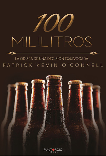 100 Mililitros, De Kevin O¬¥connell , Patrick.., Vol. 1.0. Editorial Punto Rojo Libros S.l., Tapa Blanda, Edición 1.0 En Español, 2032