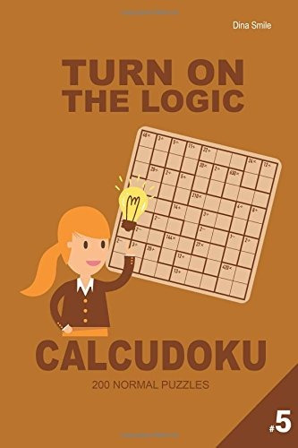 Turn On The Logic Calcudoku 200 Normal Puzzles 9x9 (volume 5