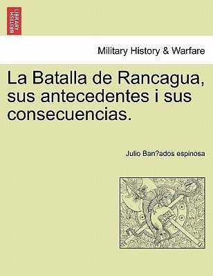 Libro La Batalla De Rancagua, Sus Antecedentes I Sus Cons...