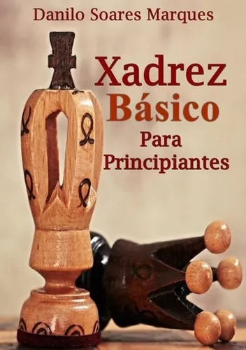 XADREZ PARA PRINCIPIANTES, por Danilo Soares Marques - Clube de Autores