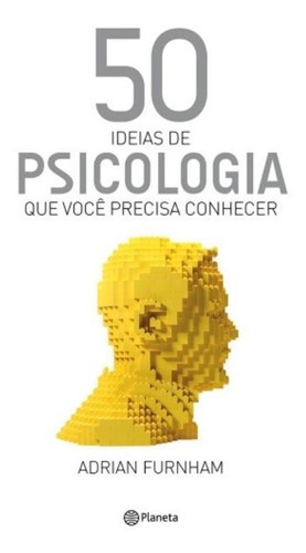 50 Ideias De Psicologia Que Você Precisa Conhecer, De Furnham, Adrian. Editora Planeta, Capa Mole Em Português