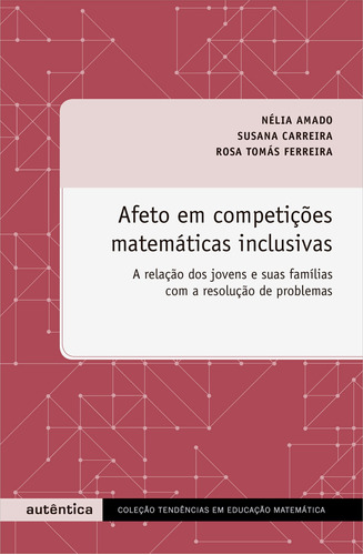 Afeto em competições matemáticas inclusivas: A relação dos jovens e suas famílias com a resolução de problemas, de Amado, Nélia. Autêntica Editora Ltda., capa mole em português, 2016