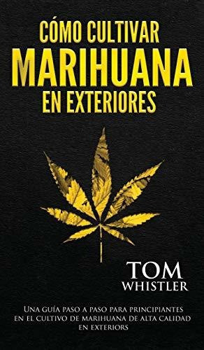 Como Cultivar Marihuana En Exteriores, De Tom Whistler. Editorial Sd Publishing Llc, Tapa Dura En Español, 2020