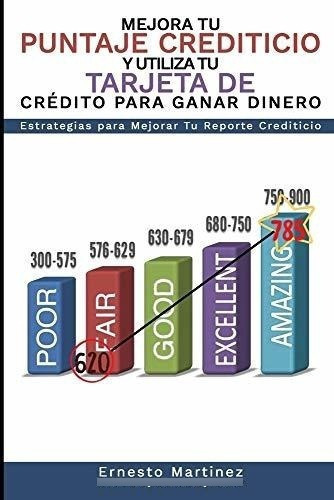 Mejora Tu Puntaje Crediticio Y Utiliza Tu Tarjeta D, De Martinez, Dr. Erne. Editorial Dr. Ernesto Martinez En Español